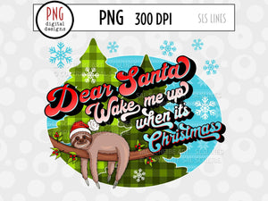Christmas Sublimation PNG - Dear Santa Wake me up Sloth - SLSLines