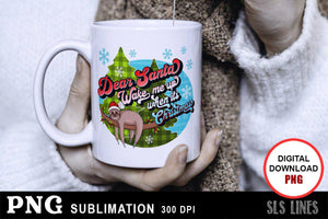 Christmas Sublimation PNG - Dear Santa Wake me up Sloth - SLSLines