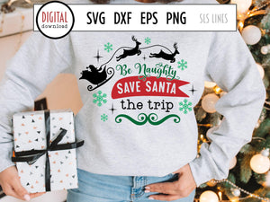 Christmas SVG - Be Naughty Save Santa the Trip Cut File - SLSLines