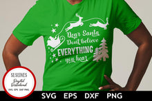 Load image into Gallery viewer, Christmas SVG - Dear Santa Don&#39;t Believe Everything You Hear - SLSLines