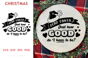 Christmas SVG - Dear Santa, How good do I have to be? - SLSLines