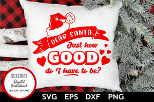 Christmas SVG - Dear Santa, How good do I have to be? - SLSLines
