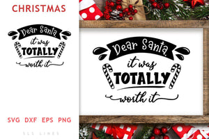 Christmas SVG - Dear Santa It was totally worth it cut file - SLSLines