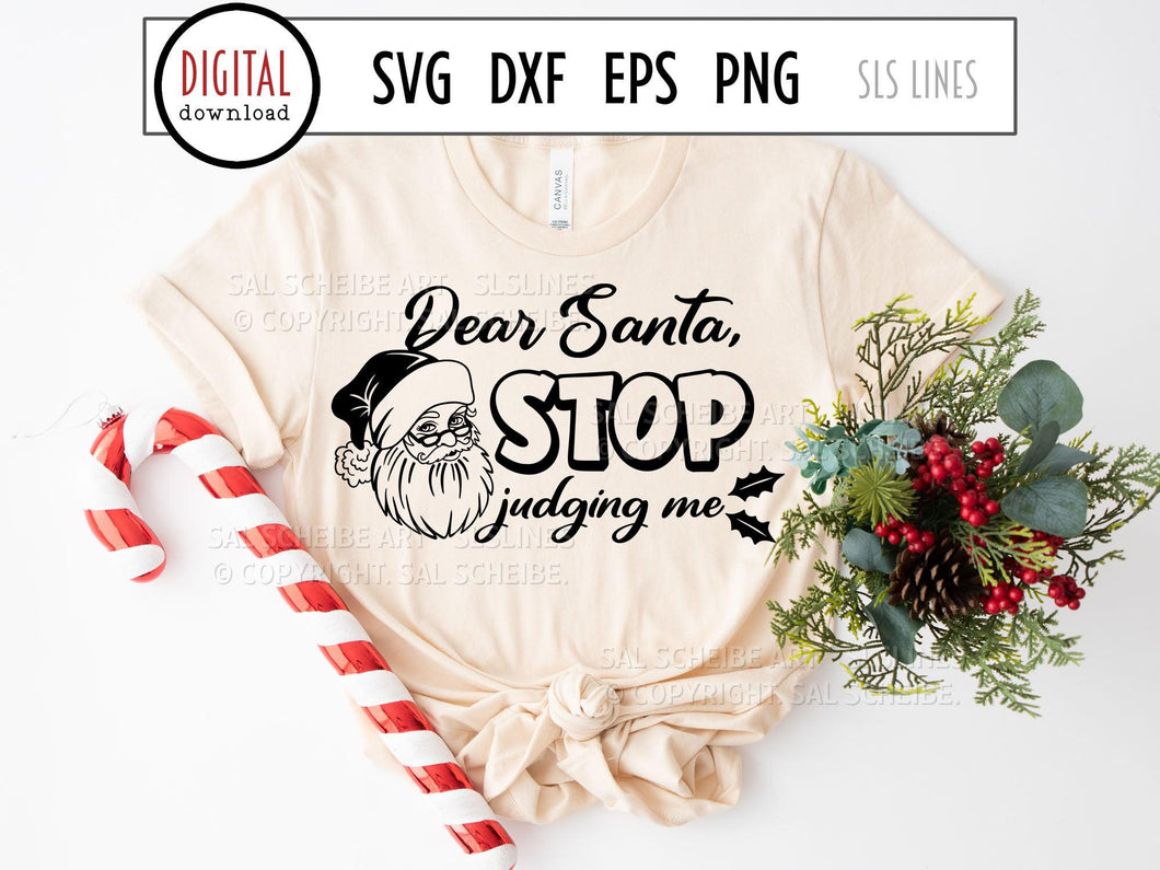 Christmas SVG - Dear Santa, Stop judging me Cut File - SLSLines