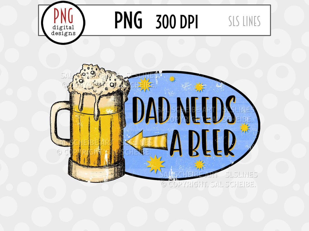Dad Needs a Beer Sublimation Design PNG - SLSLines