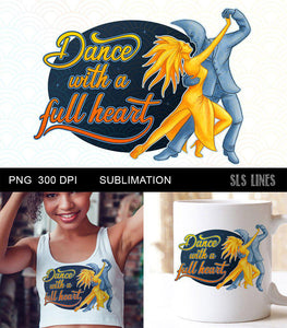 Dance with a full heart Sublimation - Dancer Design - SLSLines