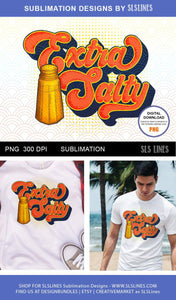 Extra Salty Retro Style Sublimation Design PNG - SLSLines