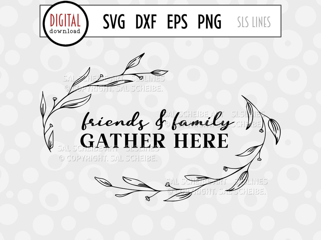 Farmhouse SVG Sign - Friends & Family Gather Here - SLSLines