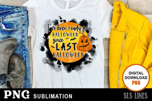 Halloween Sublimation Design - Ready for Halloween Since Last Halloween - SLSLines