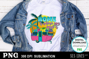 Home is where you park it - Camping Sublimation PNG - SLSLines