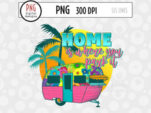 Load image into Gallery viewer, Home is where you park it - Camping Sublimation PNG - SLSLines