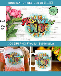 How About No PNG - Sunflower Sublimation Design - SLSLines