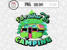 Load image into Gallery viewer, I&#39;d Rather be Camping - Camping Sublimation PNG - SLSLines
