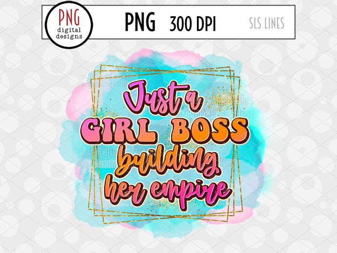 Just a girl Boss building Her Empire PNG - Small Business Sublimation - SLSLines