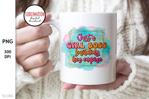 Just a girl Boss building Her Empire PNG - Small Business Sublimation - SLSLines