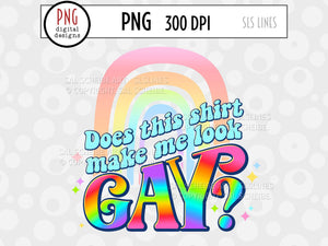LGBTQ Sublimation - Does this Shirt Make Me Look Gay? - SLSLines
