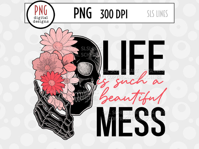 Life is Such a Beautiful Mess PNG - Skull & Flowers - SLSLines
