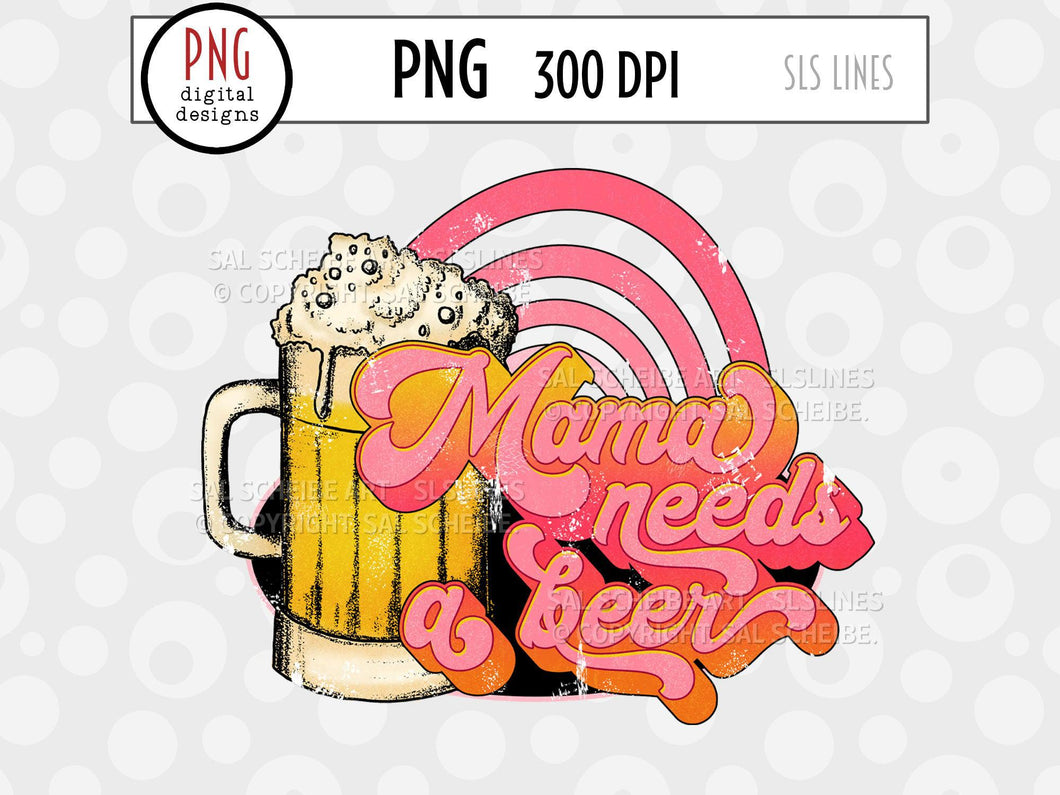 Mama Needs a Beer Sublimation Design PNG - SLSLines