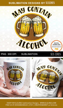 Load image into Gallery viewer, May Contain Alcohol Sublimation Design PNG - SLSLines