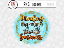 Load image into Gallery viewer, Minding My Own Small Business PNG - Small Business Sublimation - SLSLines