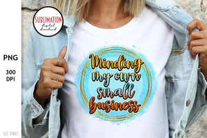 Minding My Own Small Business PNG - Small Business Sublimation - SLSLines