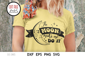 Mystical Cut File - The Moon Made Me Do It SVG - SLSLines
