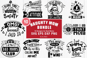 Naughty Mom SVG Bundle - Sarcastic Mother Set - SLSLines
