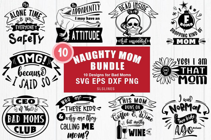 Naughty Mom SVG Bundle - Sarcastic Mother Set - SLSLines