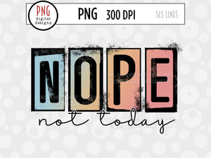 Nope Not Today Sublimation PNG - SLSLines