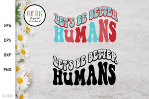 Retro Motivational SVG - Let's be Better Humans Cut File - SLSLines