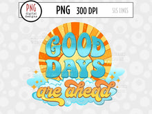 Load image into Gallery viewer, Retro Sublimation - Good Days Are Ahead PNG - SLSLines