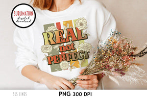 Retro Sublimation - Real Not Perfect Inspirational PNG - SLSLines