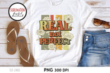 Load image into Gallery viewer, Retro Sublimation - Real Not Perfect Inspirational PNG - SLSLines