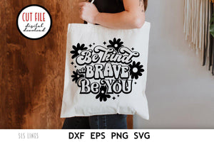 Retro SVG - Be Kind Be Brave Be You with Flowers Cut File - SLSLines