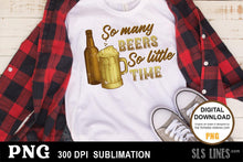 Load image into Gallery viewer, So Many Beers, So Little Time - Sublimation PNG