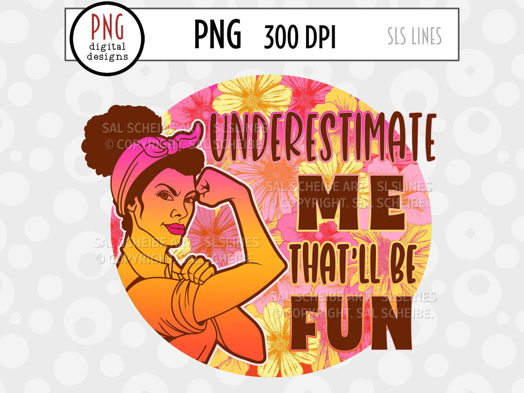 Strong Women Sublimation - Underestimate Me Feminist PNG