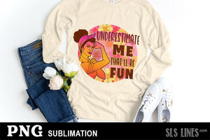 Strong Women Sublimation - Underestimate Me Feminist PNG