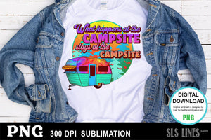 What Happens at the Campsite  - Camping Sublimation PNG