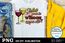 Load image into Gallery viewer, Wine Goes In - Alcohol Sublimation